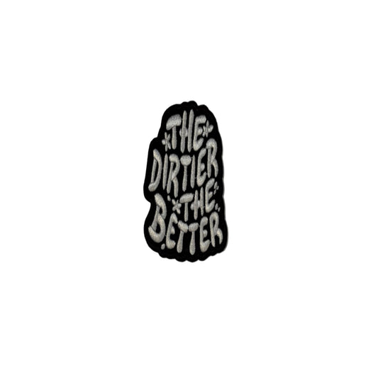 The Dirtier The Better Patch