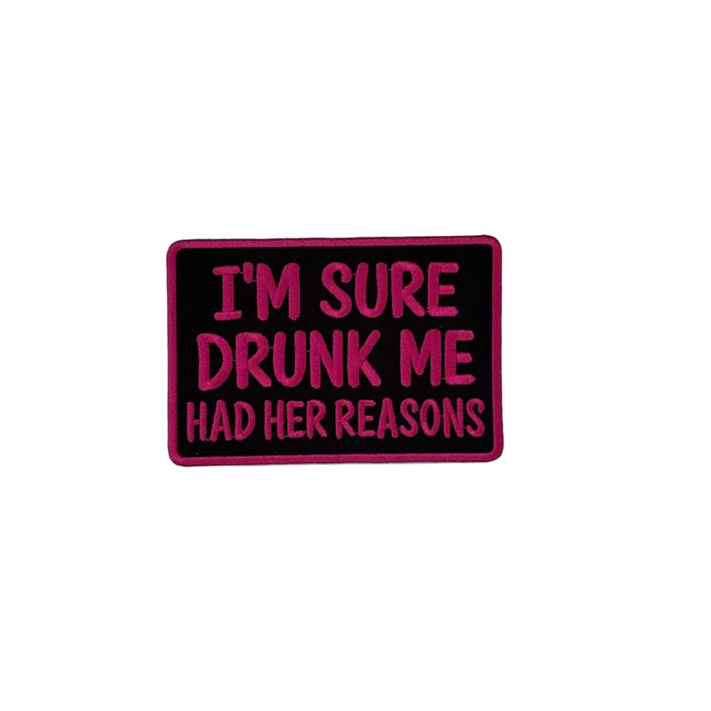 I'm Sure Drunk Me Had Her Reasons Patch