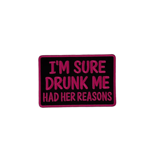 I'm Sure Drunk Me Had Her Reasons Patch